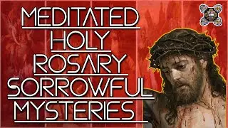 Holy Rosary Meditated - Sorrowful Mysteries of August 15, 2025