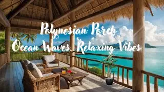 Ocean Breeze Serenity 🌊 | Relaxing Polynesian Porch Music with Gentle Ocean Sounds