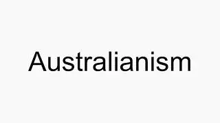 How to pronounce Australianism