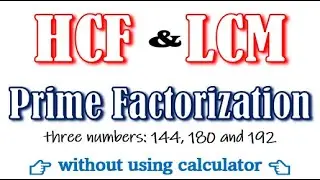 Find hcf and lcm of 144 180 and 192 by prime factorization method