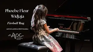 APCSCLASSICALFESTIVAL2024 - Phoebe Fleur Widjaja - Fireball Rag - Martha Mier