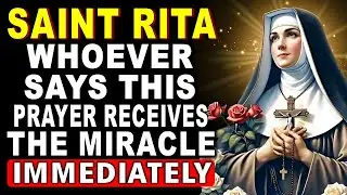 SAY THIS PRAYER ONLY ONCE AND SEE THE MIRACLE HAPPEN - SAINT RITA OF CASSIA