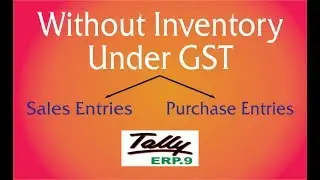 Without Inventory Sales & Purchase Entries UNDER GST in Tally ERP.9