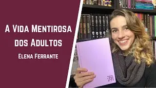 O novo livro da Elena Ferrante: A Vida Mentirosa dos Adultos | Paloma Lima