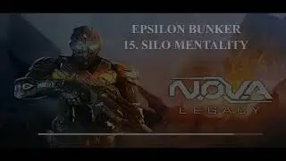NOVA LEGACY || EPSILON BUNKER || 15. SILO MENTALITY Gameplay / Walkthrough