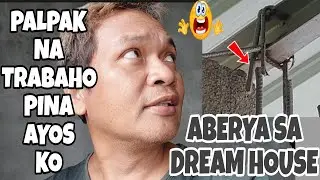 BALIK TRABAHO SA AMING DREAM HOUSE KAILANGANG AYUSIN 