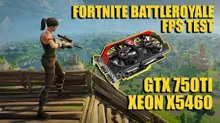 GTX 750 TI | XEON X5460 | 8GB RAM | MAY 2018 | FORTNITE BATTLEROYALE