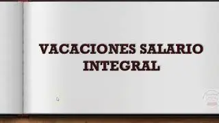 VACACIONES SALARIO INTEGRAL