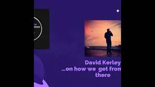 How We Get From Here to There with David Kerley