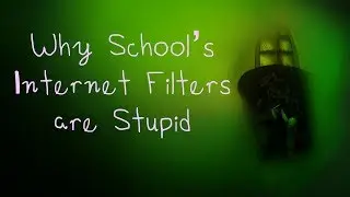 Why School's Internet Filters Are Stupid | 