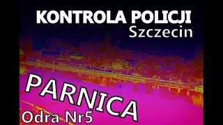 Policja Kontrola Wędkarzy Szczecin Odra nr5 Parnica