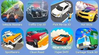 Vehicle Masters, Traffic Cop 3D, Pick Me Up 3D, Hot Slide, SpotRacers, Clean Road, Hyper Drift