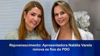 Rejuvenescimento: Apresentadora Nat&aacute;lia Varela renova os fios de PDO