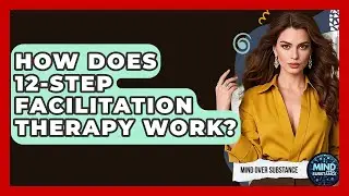 How Does 12-Step Facilitation Therapy Work? - Mind Over Substance