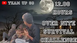 OVER NIGHT SURVIVAL CHALLENGE 🌄 in 12:00 hours challenge in terish 🌄👻🌄