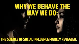 Why We Behave The Way We Do: The Science Of Social Influence Explained