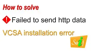Failed to send http data VCSA installation error