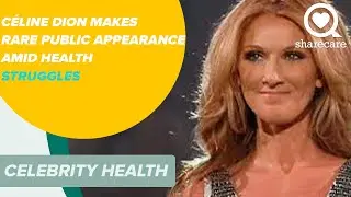 C&eacute;line Dion Makes Rare Public Appearance Amid Health Struggles | Celebrity Health | Sharecare