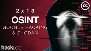 HACKLOG 2x13 - OSINT Guide (Google Hacking, Shodan & Maltego) (Субтитры)