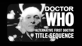 Doctor Who | Alternative First Doctor Title Sequence