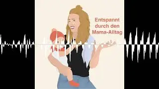 Entspannt und ausgeglichen im stressigen Mama-Alltag - Hi, Baby! Der Mama-Podcast