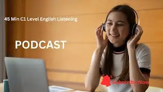 45 Minute C1 Advanced English Listening Training Podcast