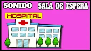 ✅Sonido de SALA de ESPERA Hospital