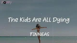 The Kids Are All Dying - FINNEAS (Lyrics)