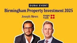 Birmingham Property Investment 2025 | Dubai Event | Joseph Mews & Knight Frank