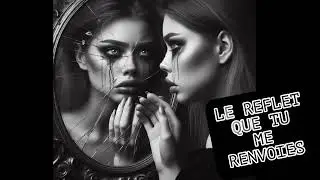 LE REFLET QUE TU ME RENVOIES