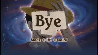 Medz G - Bye ft. Gemini [OLV] New Version