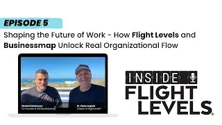 Shaping the Future of Work - How Flight Levels and Businessmap Unlock Real Organizational Flow