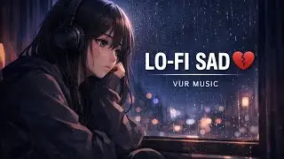 Female LoFi Sad Song 💔 | Emotional Hindi Lo-Fi | Night Vibe Heartbreak Song 2026