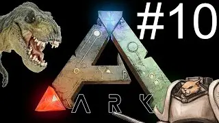 Let's Play Ark Survival Evolved - Episode 10 - GET OVER HERE