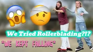 We Tried Rollerblading?!??