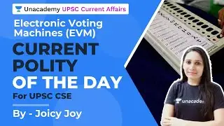 Current Polity of the Day - Electronic Voting Machines (EVM) | UPSC CSE 2020-21 | By Joicy Joy