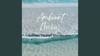 Ambient Music Journey Chill