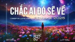 Chắc ai đó sẽ về 2025 - (Deep in love vibe) - Nhạc Chu Du Remake