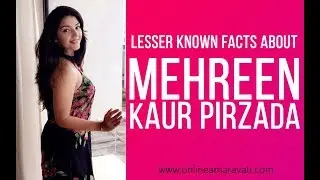 Lesser known facts about Mehrene Kaur Pirzada