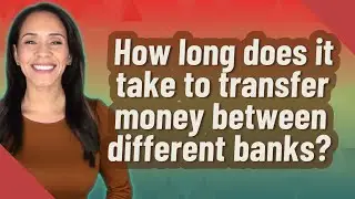 How long does it take to transfer money between different banks?