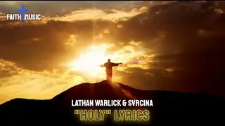 HOLY - LATHAN WARLICK & SVRCINA - FAITH IN MUSIC LYRIC VIDEO