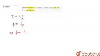 The time period of a simple pendulum is 2 s. What is its frequency? | 9 | MEASUREMENTS AND EXPER...
