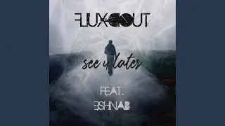 see u later (feat. ESHNAB)
