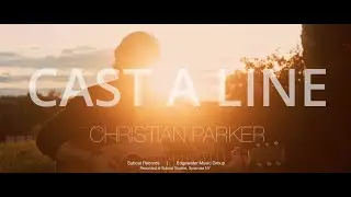 Cast a Line | Official Music Video | Christian Parker | American Guitarist Singer-Songwriter
