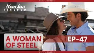 A Woman Of Steel | Episode - 47 | (English Dubbed) Mexican Novela Series
