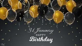 31 JANUARY SPECIAL BIRTHDAY WISHES | HAPPY BIRTHDAY SONG