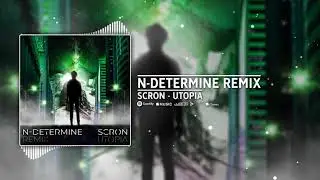Scron - Utopia (N-Determine Remix)