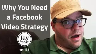 Why You Need a Facebook Video Strategy - #JayToday