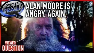 Alan Moore's Angry. Again.