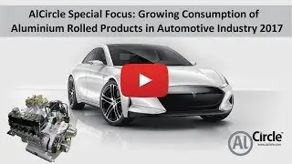 AlCircle Special Focus: Growing Consumption of Aluminium Rolled Products in Automotive Industry 2017
